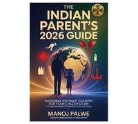 THE INDIAN PARENT’S 2026 GUIDE Choosing the Right Country for Your Child’s Future updated 07-Apr-26: Education | Immigration | Career Pathways | Settlement A Comprehensive Comparison of 10 Countries