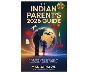 THE INDIAN PARENT’S 2026 GUIDE Choosing the Right Country for Your Child’s Future updated 07-Apr-26: Education | Immigration | Career Pathways | Settlement A Comprehensive Comparison of 10 Countries
