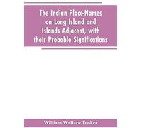 The Indian Place-Names On Long Island And Islands Adjacent, With Their Probable Significations