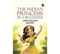 The Indian Princess; Or La Belle Sauvage
