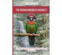 The Indian Ringneck Parakeet: A Complete Guide to Care, Surviving the Bluffing Phase & Advanced Speech Training