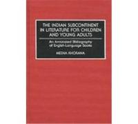 The Indian Subcontinent in Literature for Children and Young Adults: An Annotated Bibliography of English-Language Books Khorana, Meena (Auteur)
