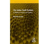 The Indian Tariff Problem: In Relation to Industry and Taxation