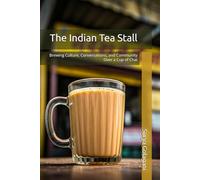 The Indian Tea Stall: Brewing Culture, Conversations, and Community Over a Cup of Chai