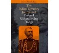 The Indian Territory Journals of Colonel Richard Irving Dodge Richard Irving Dodge, Wayne R. Kime (Auteur)