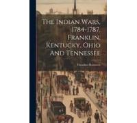 The Indian Wars, 1784-1787. Franklin, Kentucky, Ohio And Tennessee