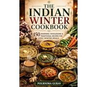 The Indian Winter Cookbook: 150 Warming, Wholesome & Traditional Recipes for Cosy Winter Meals