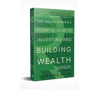 The Indian Woman’s Essential Guide to Investing and Building Wealth