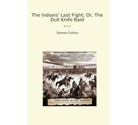 The Indians' Last Fight; Or, The Dull Knife Raid (Classic Books)