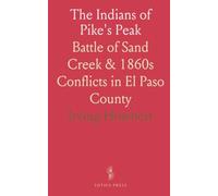 The Indians of Pike's Peak: Battle of Sand Creek & 1860s Conflicts in El Paso County