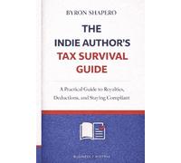 The Indie Author’s Tax Survival Guide: A Practical Guide to U.S. Taxes for Self-Publishing Authors