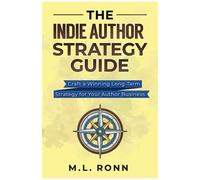 The Indie Author Strategy Guide: Craft A Winning Long-Term Strategy For Your Author Business