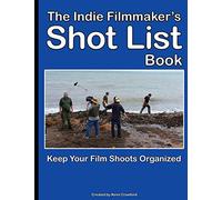 The Indie Filmmaker's Shot List: Create film and video shot lists. Keep them organized in one book (200 pages)