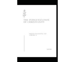The Indigenization of Christianity: From Palestine To America
