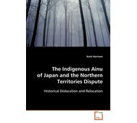 The Indigenous Ainu Of Japan And The Northern Territories Dispute: Historical Dislocation And Relocation