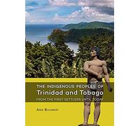 The Indigenous Peoples Of Trinidad And Tobago From The First Settlers Until Today