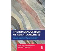 The Indigenous Right of Reply to Archives: Working Towards Indigenous Sovereignty, Healing and Justice in Archival Practice