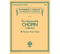 The Indispensable Chopin Collection - 28 Famous Piano Pieces