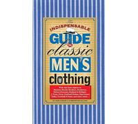 The Indispensable Guide to Classic Men's Clothing