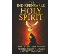 The Indispensable Holy Spirit: Power, Presence, and Partnership in the Believer’s Life