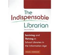 The Indispensable Librarian: Surviving A Doug A Johnson, (Auteur)