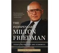 The Indispensable Milton Friedman by Edited by Lanny Ebenstein Edited by Lanny Ebenstein (Auteur)