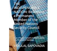 THE INDISPENSABLE NATION: Becoming a Permanent Member of the United Nations Security Council: How a People Converts Indispensability into Permanent Standing