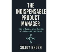 The Indispensable Product Manager: How to become an AI Operator to Future-Proof Your Career