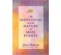 The Individual and the Nature of Mass Events: A Seth Book