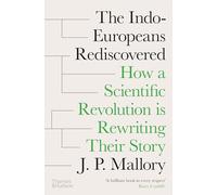The Indo-Europeans Rediscovered – How a Scientific Revolution Is Rewriting Their Story