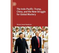The Indo-Pacific: Trump, China, And The New Struggle For Global Mastery