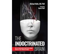 The Indoctrinated Brain: How to Successfully Fend Off the Global Attack on Your Mental Freedom