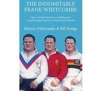 The Indomitable Frank Whitcombe: How a Genial Giant from Cardiff became a Rugby League Legend in Yorkshire and Australia - [Version Originale] Inconnu (Auteur)