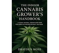 The Indoor Cannabis Grower’s Handbook: Grow High-Value Herbs, Microgreens, and Nutrient-Rich Produce Year-Round