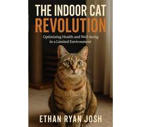 The Indoor Cat Revolution: Optimizing Health and Well-being in a Limited Environment
