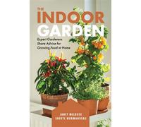 The Indoor Garden Expert Gardeners Share Advice for Growing Food at Home - Janet Melrose - Touchwood Editions - ebook (ePub) - Livre