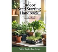 The Indoor Seed Starting Handbook: Grow any vegetable from seed at home