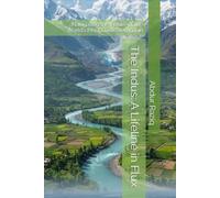 The Indus: A Lifeline in Flux: Navigating the Future of the World’s Most Contested Basin