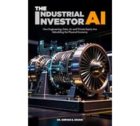 The Industrial AI Investor: How Engineering, Data, AI, and Private Equity Are Rebuilding the Physical Economy