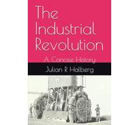 The Industrial Revolution: A Concise History
