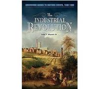 The Industrial Revolution, Greenwood Guides to Historic Events, 1500-1900 Lee T. Wyatt (Auteur)