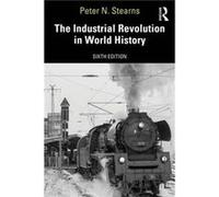 The Industrial Revolution in World History - Stearns Peter N. George Mason University USA - Taylor amp Francis Ltd - Livre en Anglais - Paperback Stearns Peter N. George Mason University USAStearns Pe