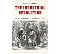 The Industrial Revolution: The State, Knowledge and Global Trade - [Livre en VO] William J Ashworth (Auteur)