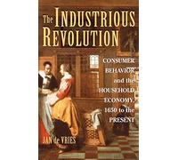 The Industrious Revolution: Consumer Behavior and the Household Economy, 1650 to the Present
