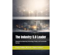 The Industry 5.0 Leader: Playbook for Balancing Technology, People, and Sustainable Success