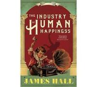 The Industry of Human Happiness by James Hall Inconnu (Auteur)