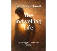 The Indwelling Life: Learning to Live from Union