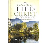 The Indwelling Life of Christ: All of Him in All of Me