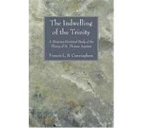 The Indwelling of the Trinity: A Historico-Doctrinal Study of the Theory of St. Thomas Aquinas Cunningham, Francis L. B. (Auteur)