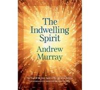 The Indwelling Spirit The Work of the Holy Spirit in the Life of the Believer by Andrew Murray Andrew Murray (Auteur)